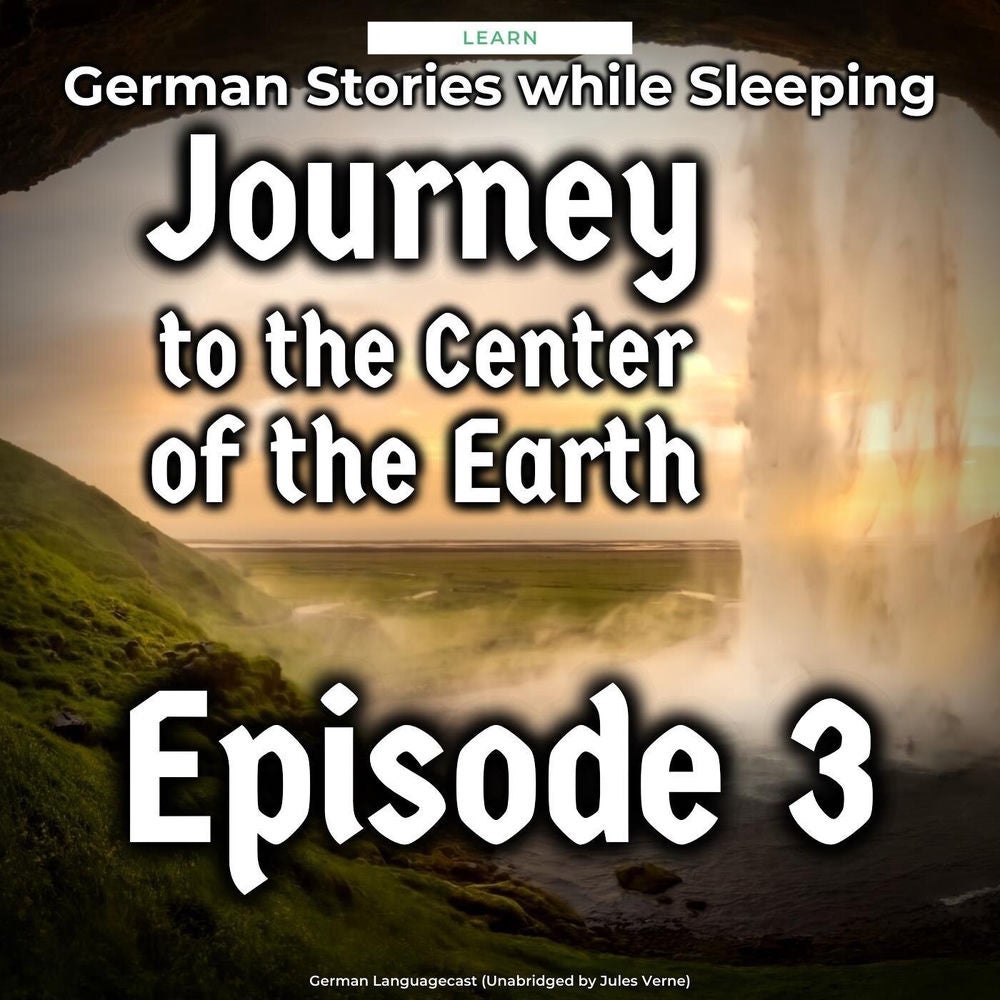 Learn German Stories While Sleeping: Journey to the Center of the Earth, Episode 3 (Unabridged by Jules Verne)