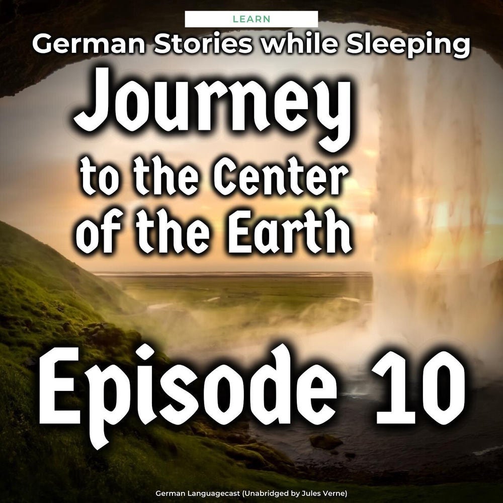 Learn German Stories While Sleeping: Journey to the Center of the Earth, Episode 10 (Unabridged by Jules Verne)