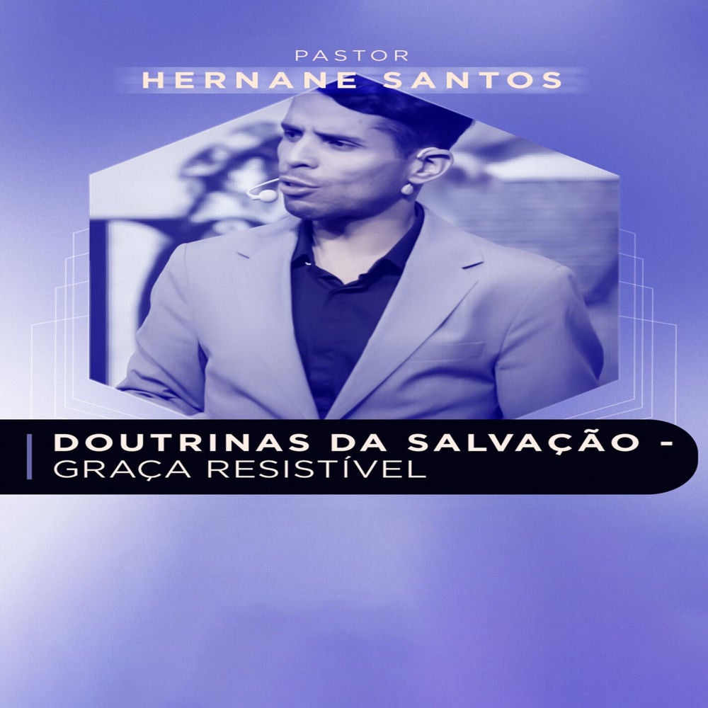 Doutrinas da Salvação - Graça Resistível