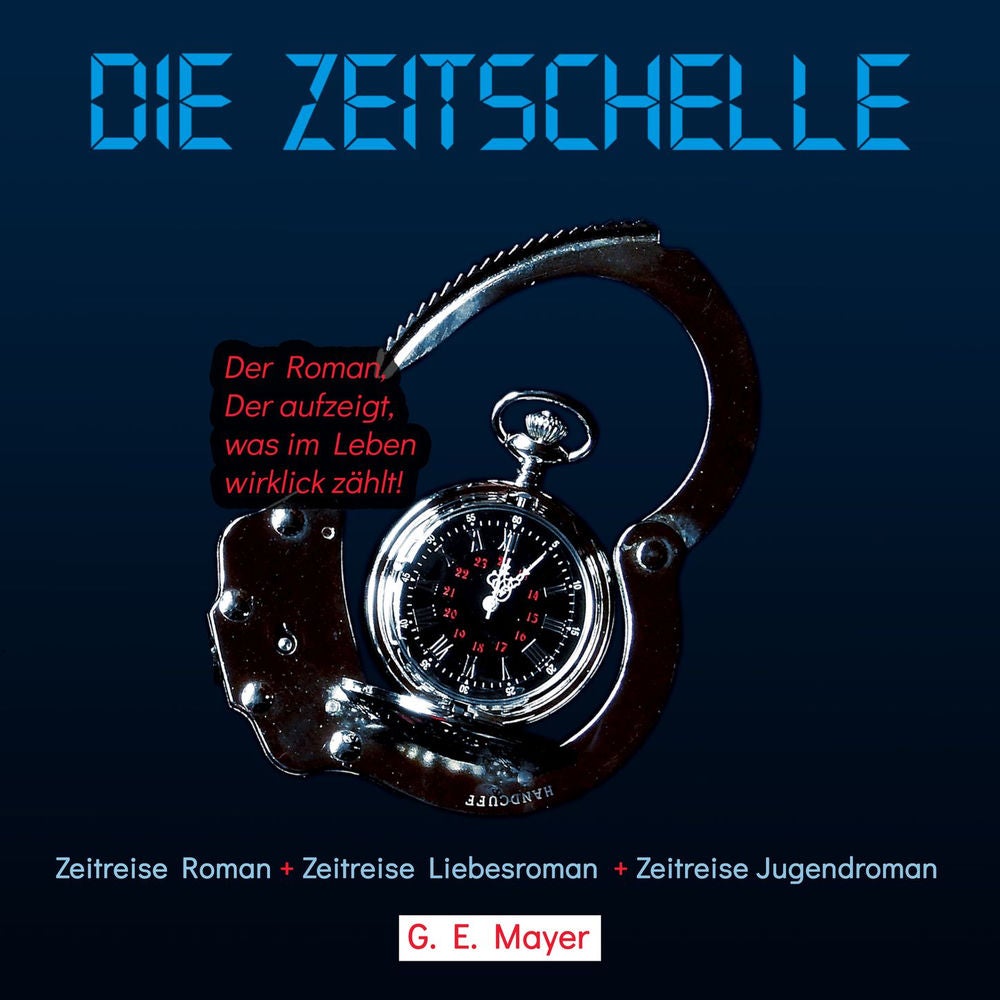 Die Zeitschelle - Der Roman, der aufzeigt, was im Leben wirklich zählt!