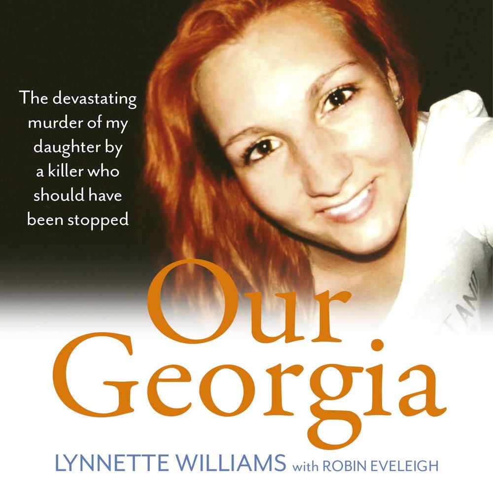 Our Georgia - The devastating murder of my daughter by a killer who should have been stopped