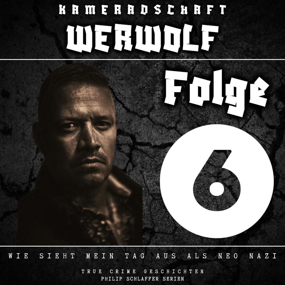 Kameradschaft Werwolf, Folge 6: Wie sieht mein Tag aus als Neo Nazi (True Crime Geschichten)
