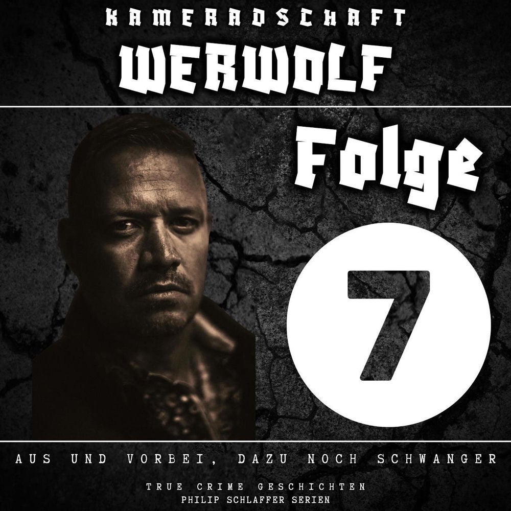 Kameradschaft Werwolf, Folge 7: Aus und vorbei, dazu noch schwanger (True Crime Geschichten)