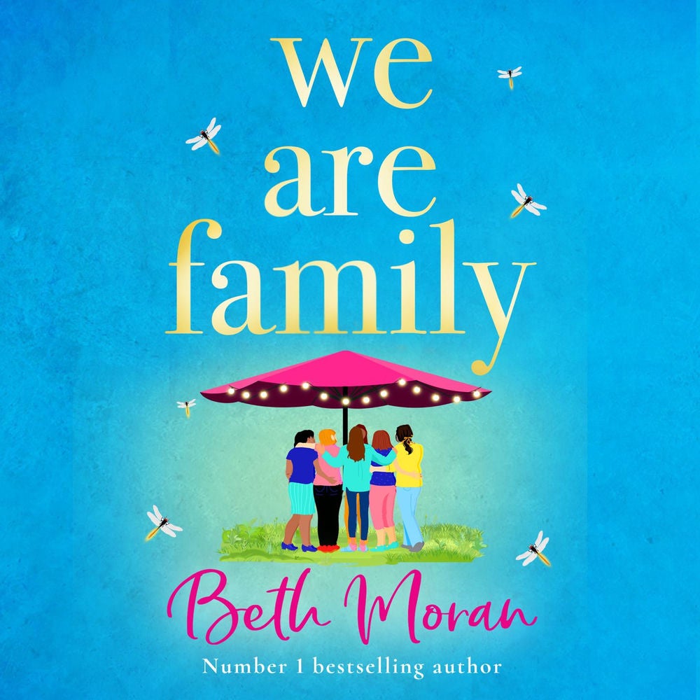 We Are Family - A feel-good read from NUMBER ONE BESTSELLER Beth Moran for summer 2023