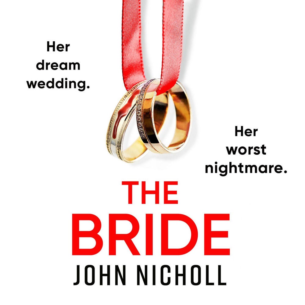 The Bride - A BRAND NEW completely addictive, gripping psychological thriller from John Nicholl for 2023