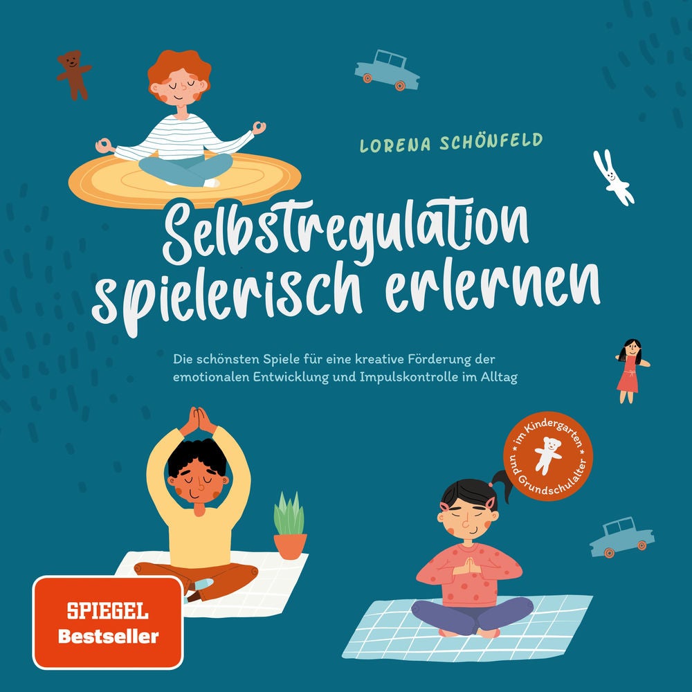 Selbstregulation spielerisch erlernen: Die schönsten Spiele für eine kreative Förderung der emotionalen Entwicklung und Impulskont