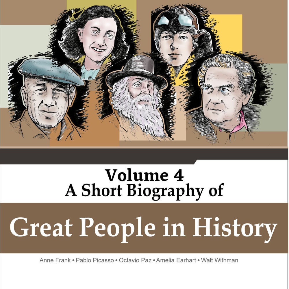 Anne Frank, Pablo Picasso, Octavio Paz, Amelia Earhart, Walt Withmann - A Short Biography Of Great People In History, Vol. 4