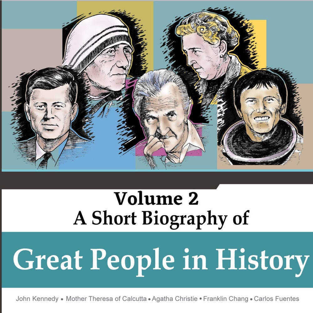 John Kennedy, Mother Theresa of Calcutta, Agatha Christie, Franklin Chang, Carlos Fuentes - A Short Biography Of Great People In H