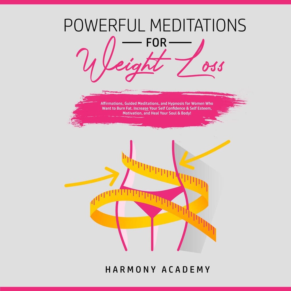 Powerful Meditations for Weight Loss - Affirmations, Guided Meditations, and Hypnosis for Women Who Want to Burn Fat. Increase You