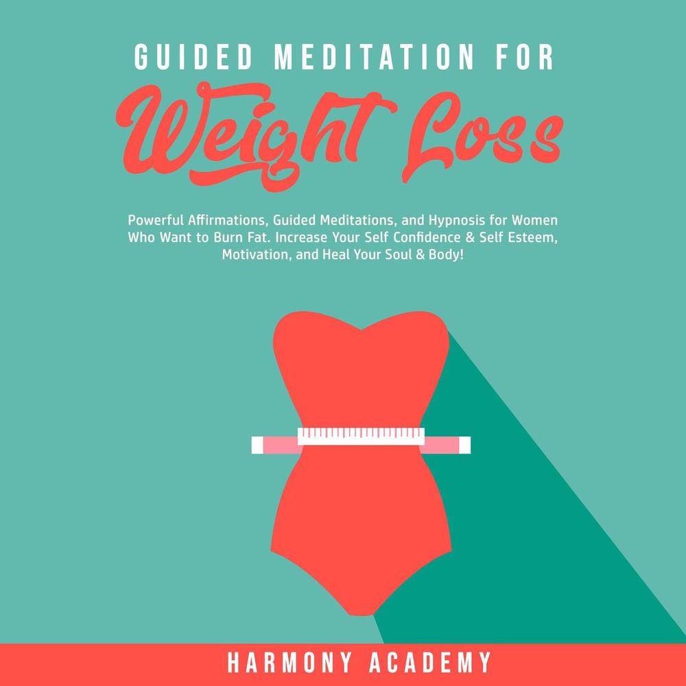 Guided Meditation for Weight Loss - Powerful Affirmations, Guided Meditations, and Hypnosis for Women Who Want to Burn Fat. Increa