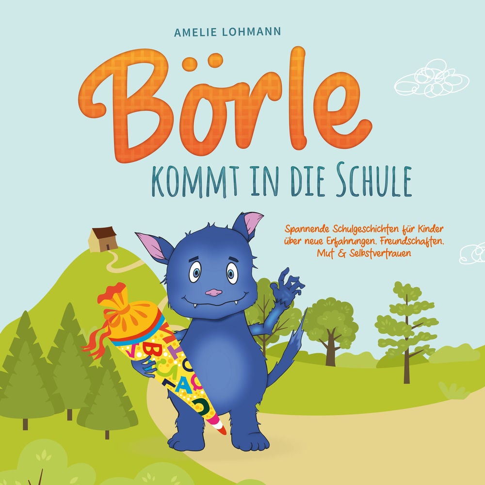 Börle kommt in die Schule: Spannende Schulgeschichten für Kinder über neue Erfahrungen, Freundschaften, Mut & Selbstvertrauen - in