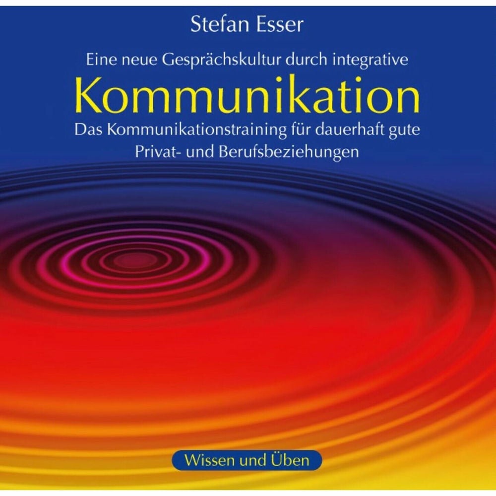 Kommunikation - Das Kommunikationstraining für dauerhaft gute Privat- und Berufsbeziehungen