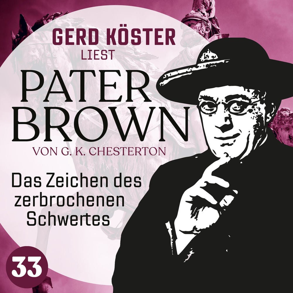 Das Zeichen des zerbrochenen Schwertes - Gerd Köster liest Pater Brown, Band 33
