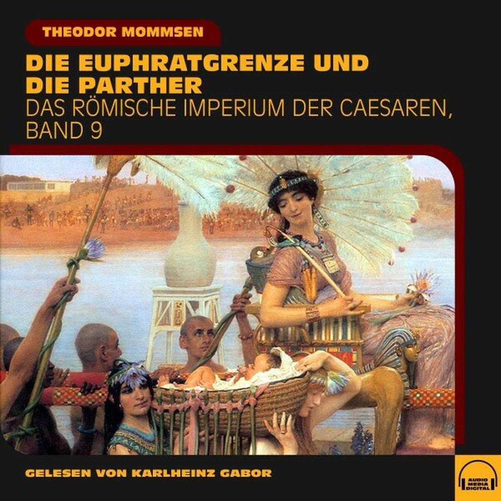 Die Euphratgrenze und die Parther (Das Römische Imperium der Caesaren, Band 9)