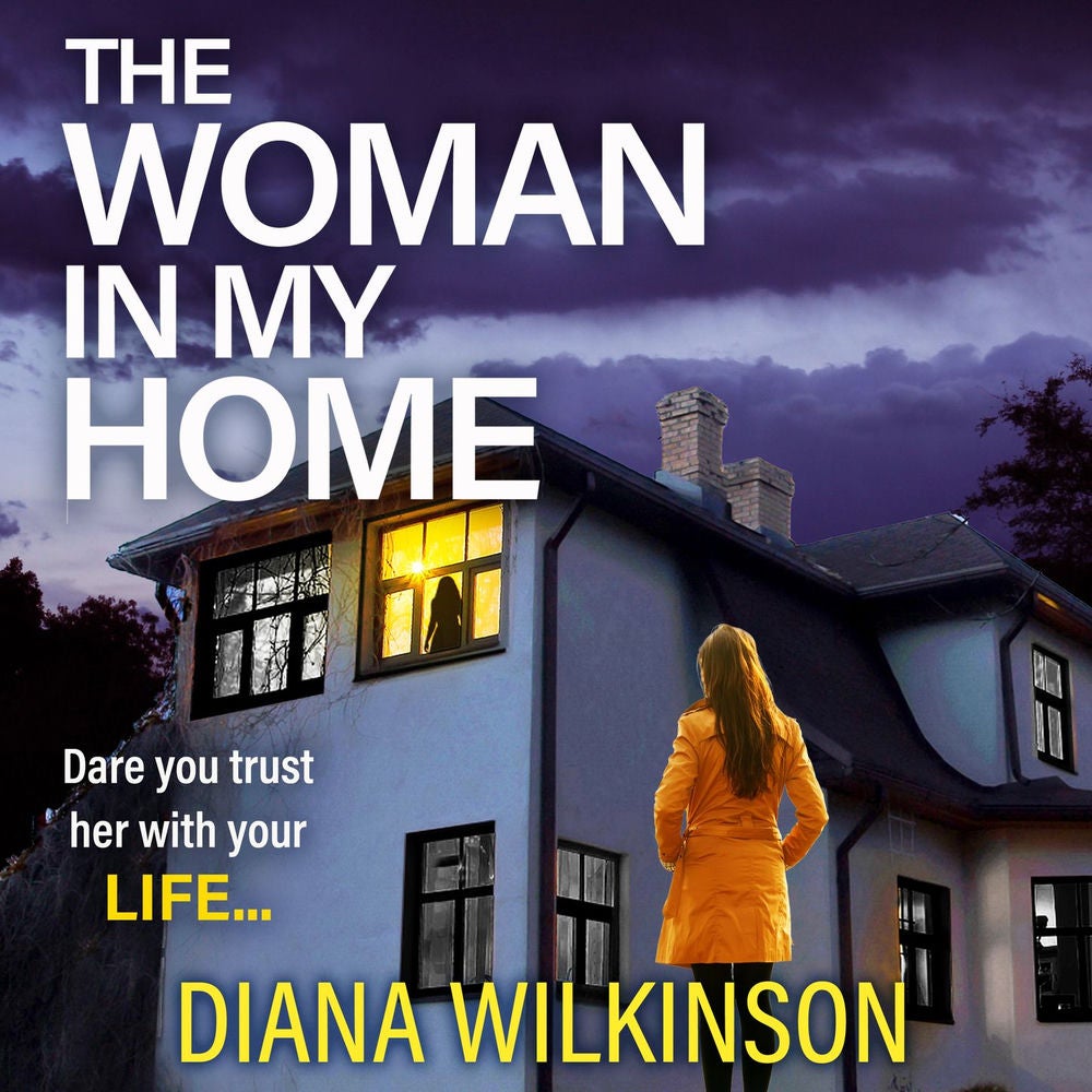 The Woman In My Home - A BRAND NEW completely addictive, gripping psychological thriller from Diana Wilkinson for summer 2023