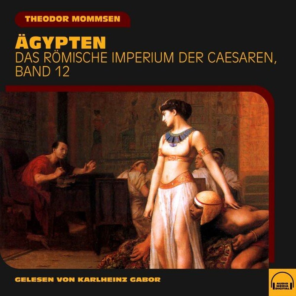 Ägypten (Das Römische Imperium der Caesaren, Band 12)