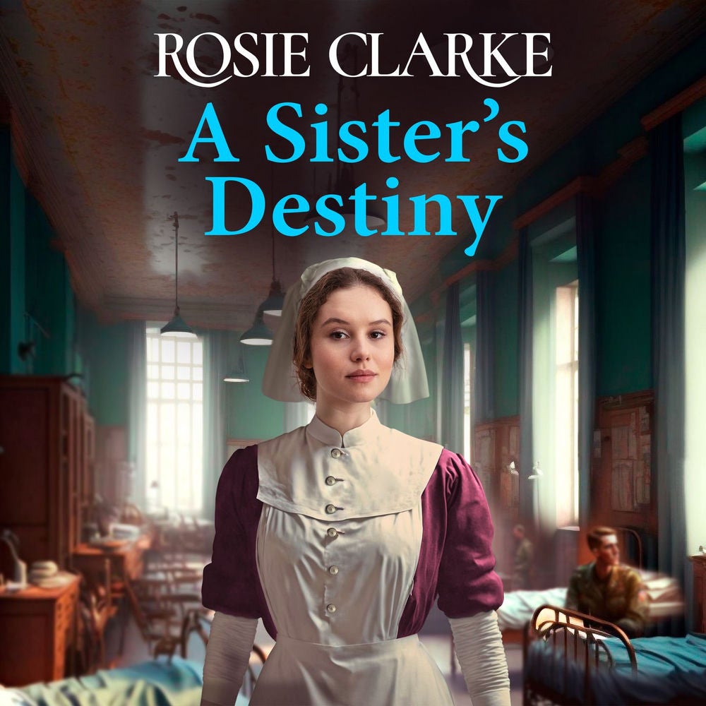 A Sister's Destiny - A heartbreaking historical saga from Rosie Clarke for 2023