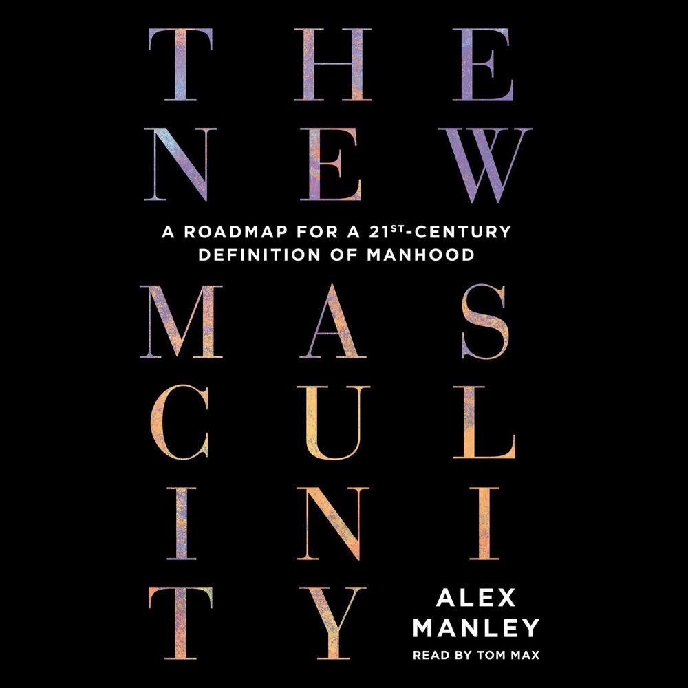 The New Masculinity - A Roadmap for a 21st-Century Definition of Manhood