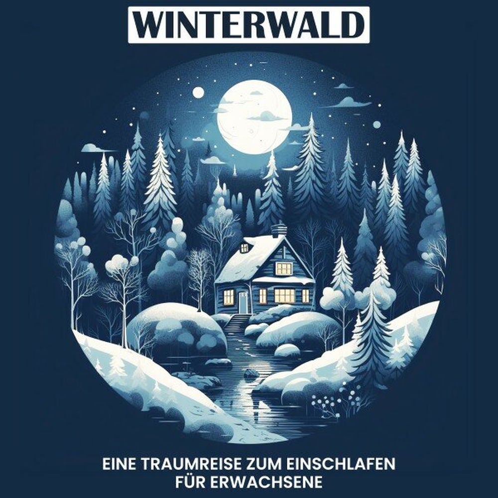 Winterwald - Eine Traumreise zum Einschlafen für Erwachsene
