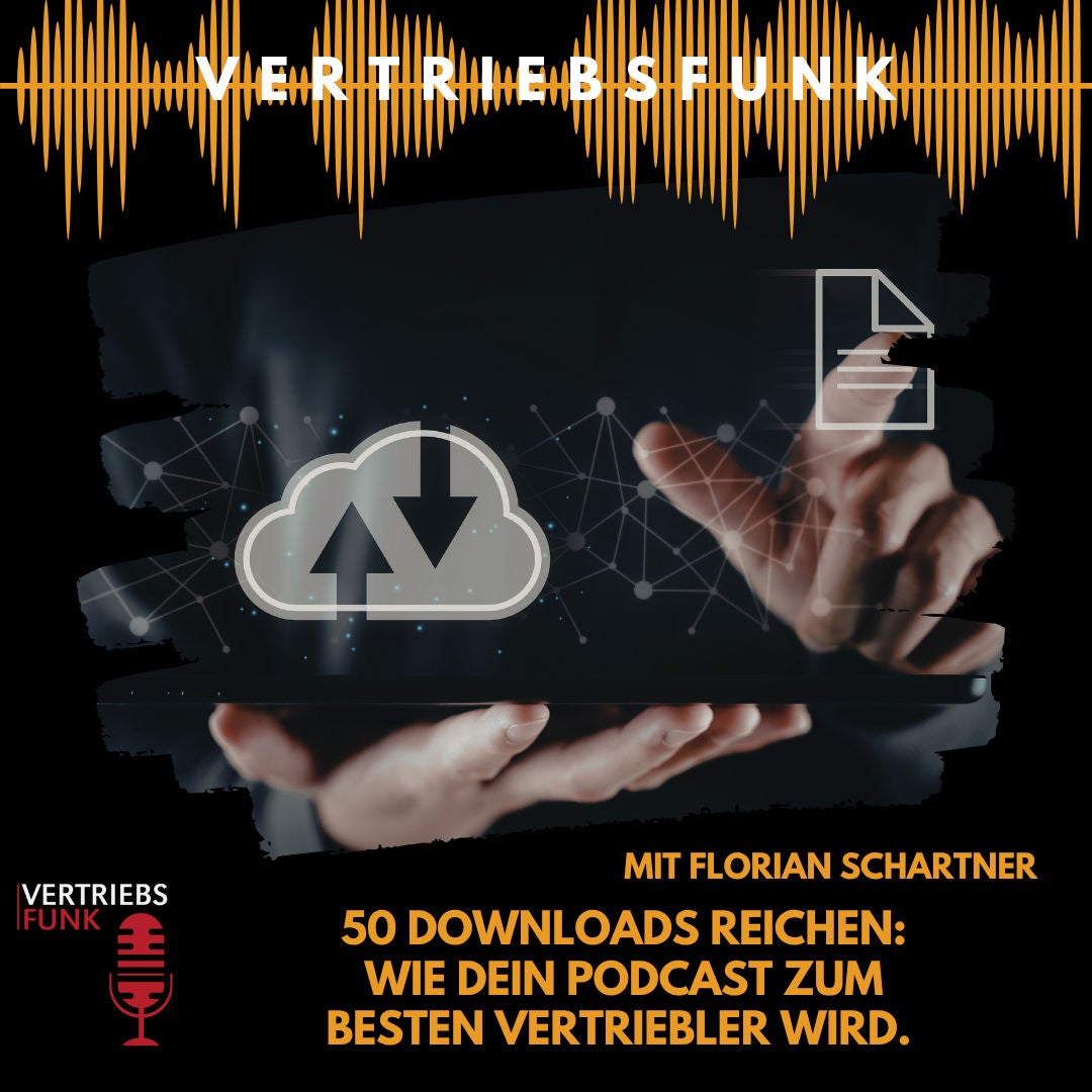 #1028 - 50 Downloads reichen: Wie dein Podcast zum besten Vertriebler wird. Mit Florian Schartner