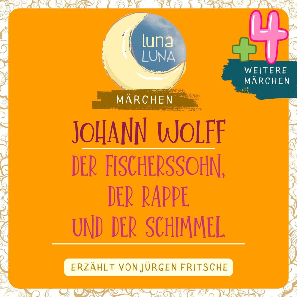 Johann Wolff: Der Fischerssohn, der Rappe und der Schimmel plus vier weitere Märchen