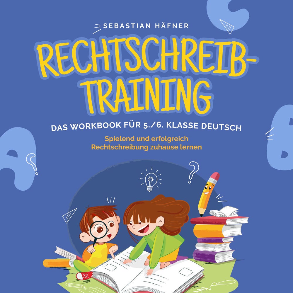 Rechtschreibtraining - Das Workbook für 5. / 6. Klasse Deutsch: Spielend und erfolgreich Rechtschreibung zuhause lernen - inkl. 3