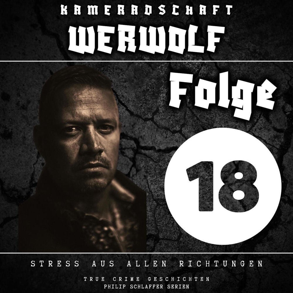 Kameradschaft Werwolf, Folge 18: Stress aus allen Richtungen (True Crime Geschichten)