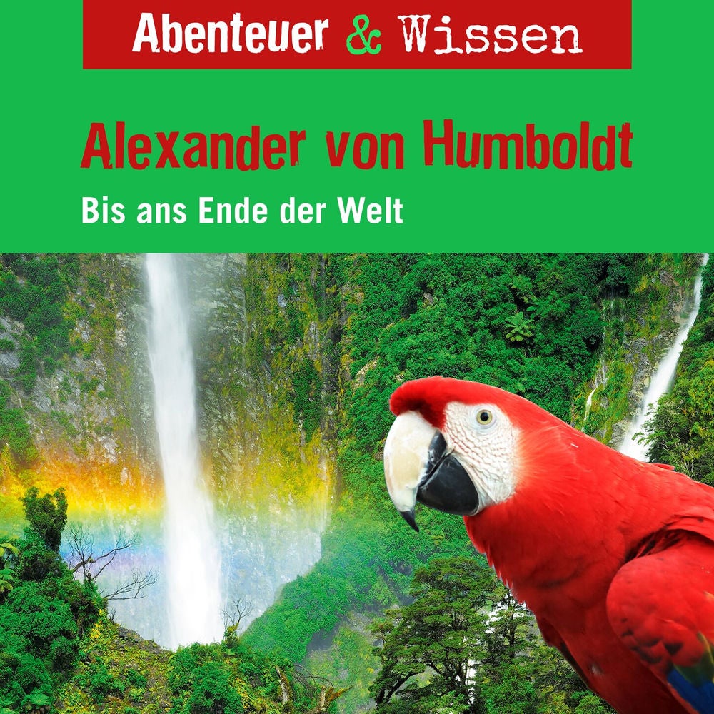 Alexander von Humboldt - Bis ans Ende der Welt