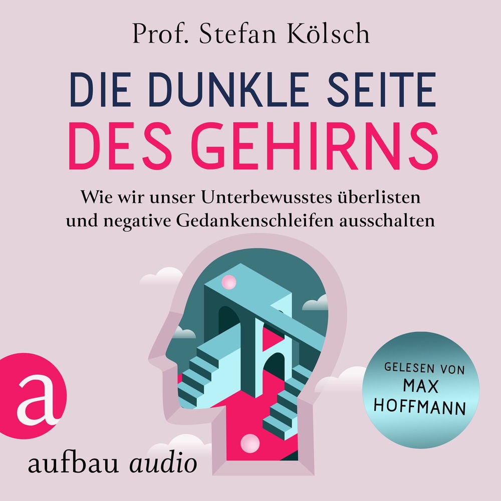 Die dunkle Seite des Gehirns - Wie wir unser Unterbewusstes überlisten und negative Gedankenschleifen ausschalten