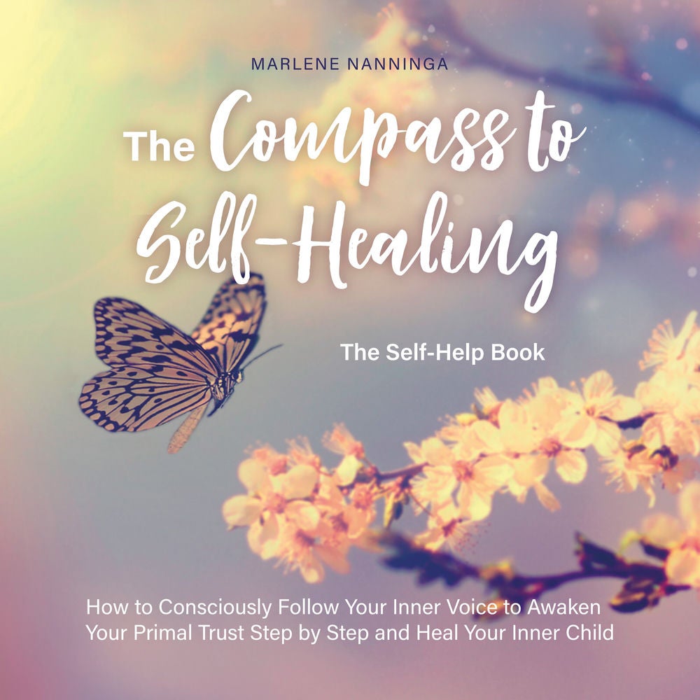 The Compass to Self-Healing - The Self-Help Book: How to Consciously Follow Your Inner Voice to Awaken Your Primal Trust Step by S