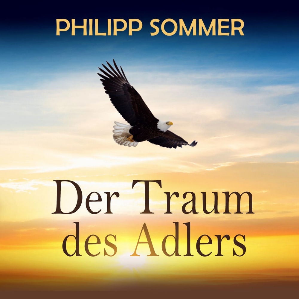 Der Traum des Adlers - Eine inspirierende Reise in die Fülle des Lebens