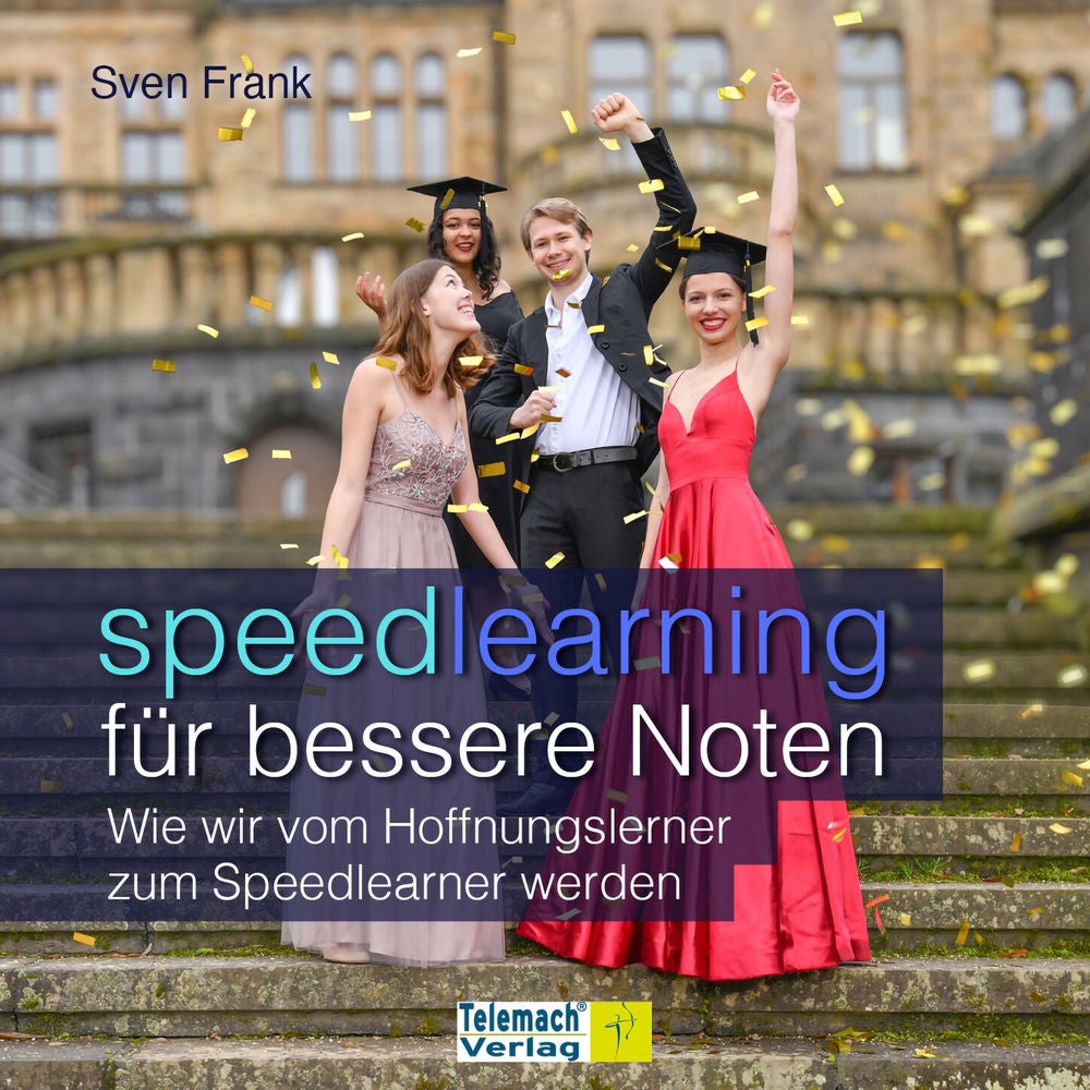 Speedlearning für bessere Noten - Wie wir vom Hoffnungslerner zum Speedlearner werden