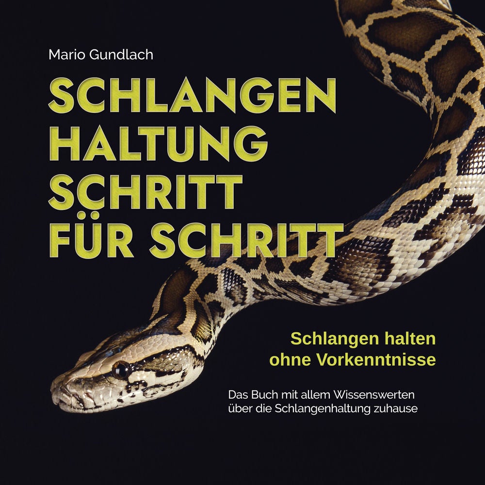 Schlangenhaltung Schritt für Schritt - Schlangen halten ohne Vorkenntnisse: Das Buch mit allem Wissenswerten über die Schlangenhal