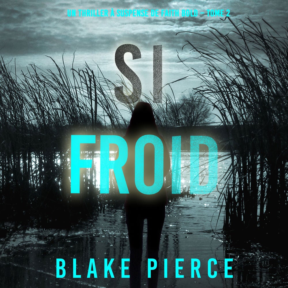 Si Froid (Un Thriller à Suspense de Faith Bold – Tome 2)