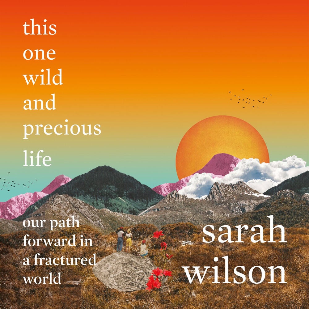 this one wild and precious life - our path forward in a fractured world
