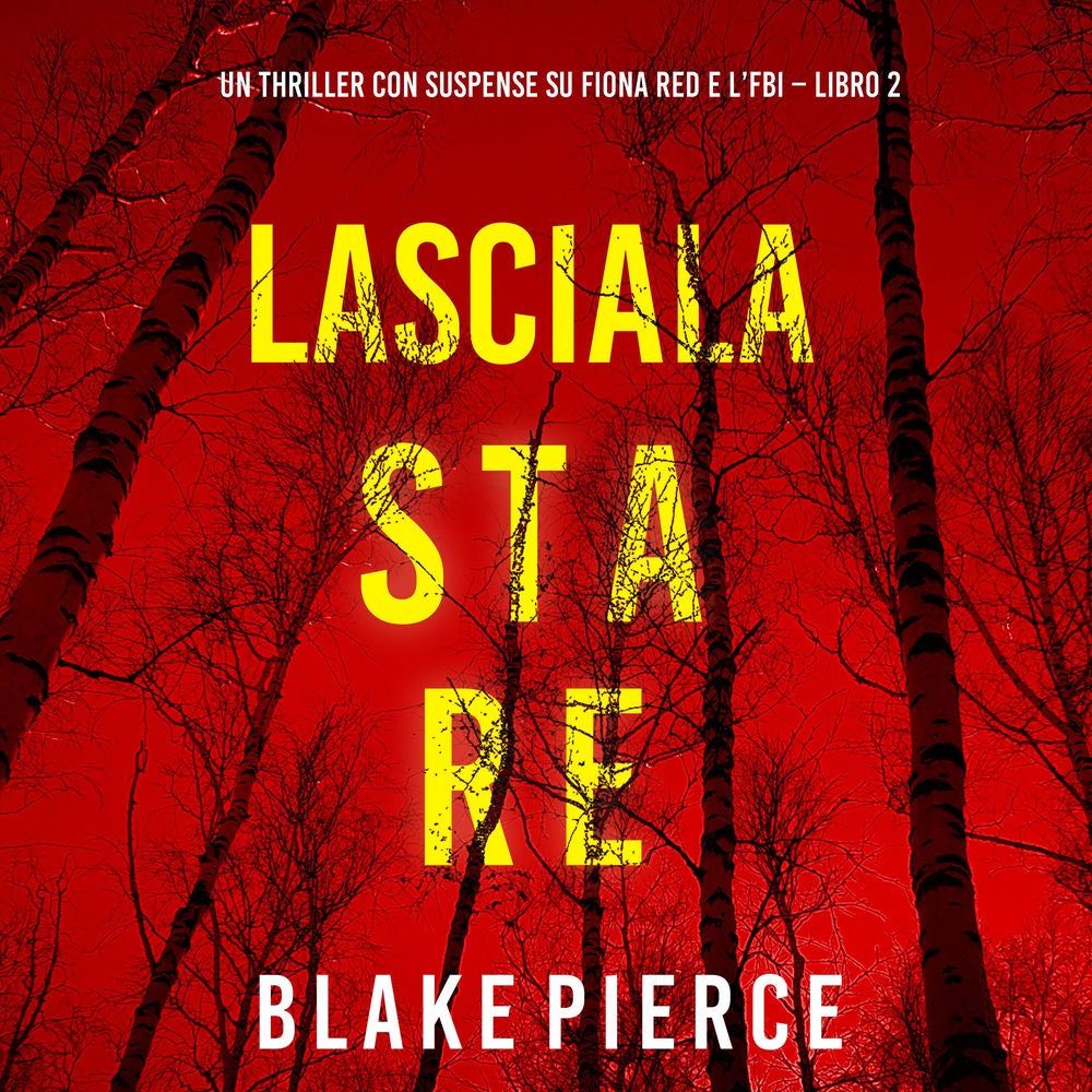 Lasciala stare (Un thriller con suspense su Fiona Red e l'FBI – Libro 2)