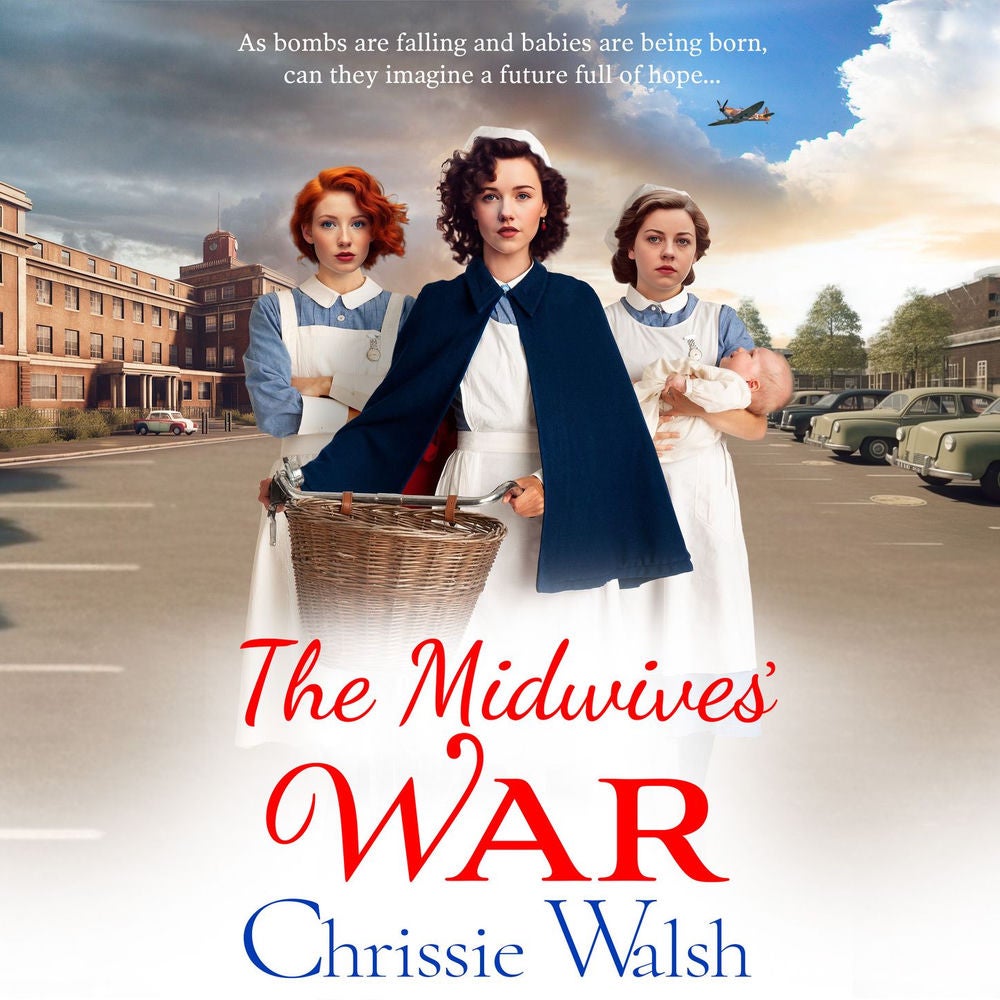 The Midwives' War - A BRAND NEW heartbreaking historical family saga from Chrissie Walsh for 2023