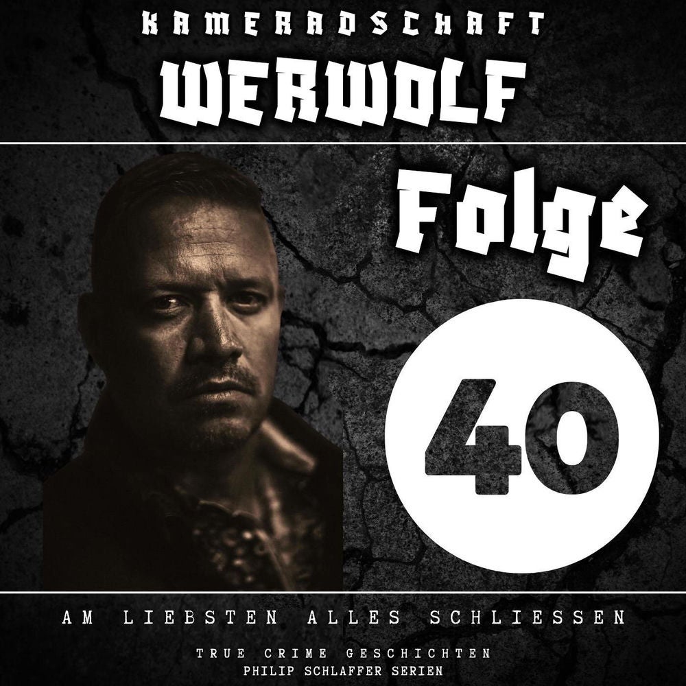 Kameradschaft Werwolf, Folge 40: Am liebsten alles schliessen (True Crime Geschichten)