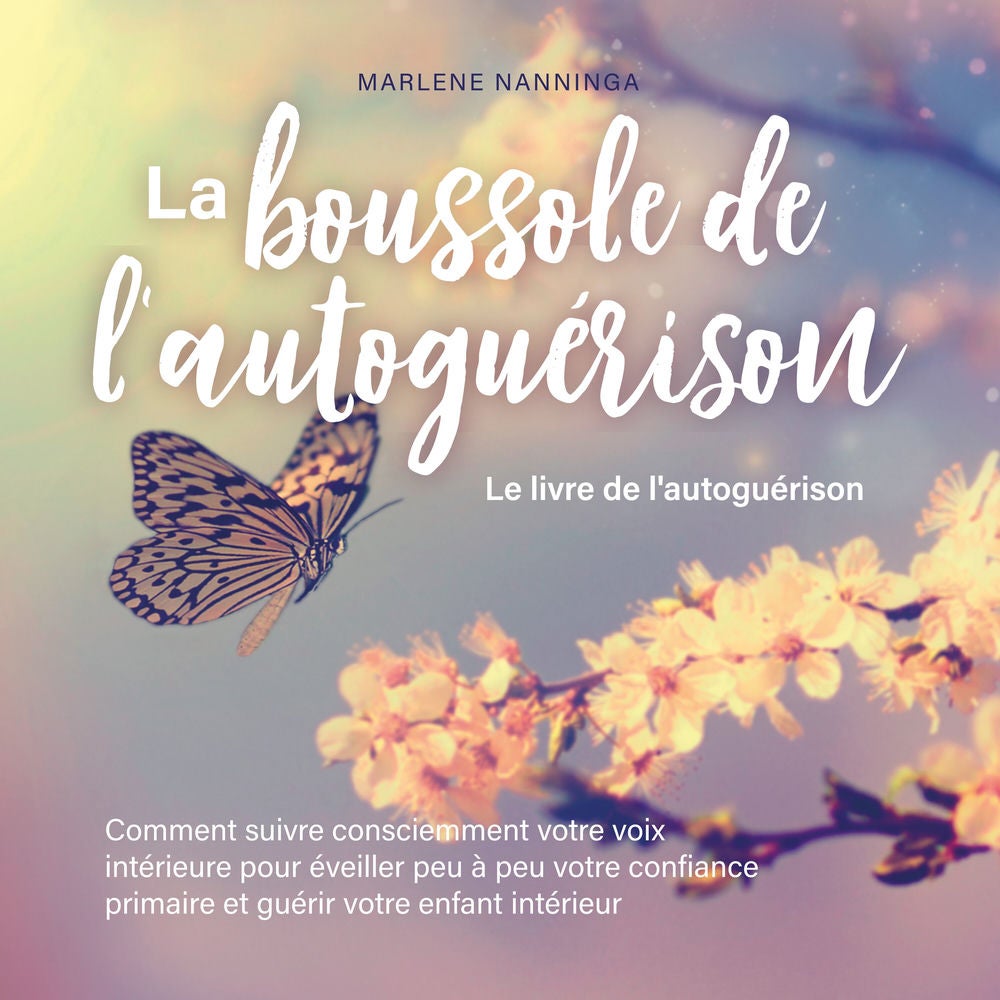 La boussole de l'autoguérison - Le livre de l'autoguérison: Comment suivre consciemment votre voix intérieure pour éveiller peu à