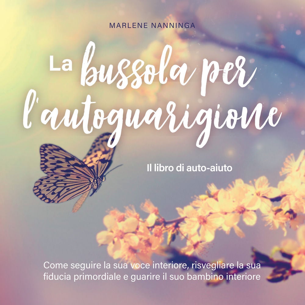 La bussola per l'autoguarigione - Il libro di auto-aiuto: Come seguire la sua voce interiore, risvegliare la sua fiducia primordia