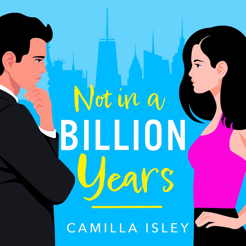 Not In A Billion Years - A BRAND NEW hilarious, enemies-to-lovers romantic comedy from Camilla Isley for 2023