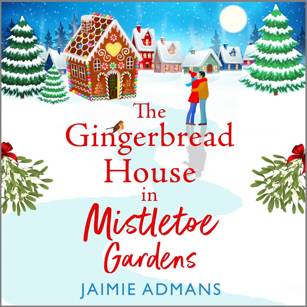 The Gingerbread House in Mistletoe Gardens - The perfect festive, feel-good romance from Jaimie Admans for 2023