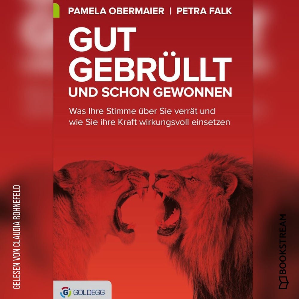 Gut gebrüllt und schon gewonnen - Was Ihre Stimme über Sie verrät und wie Sie ihre Kraft wirkungsvoll einsetzen
