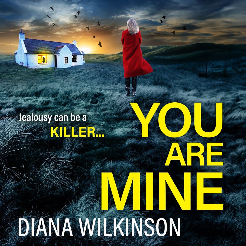 You Are Mine - A completely addictive, gripping psychological thriller from Diana Wilkinson for 2023