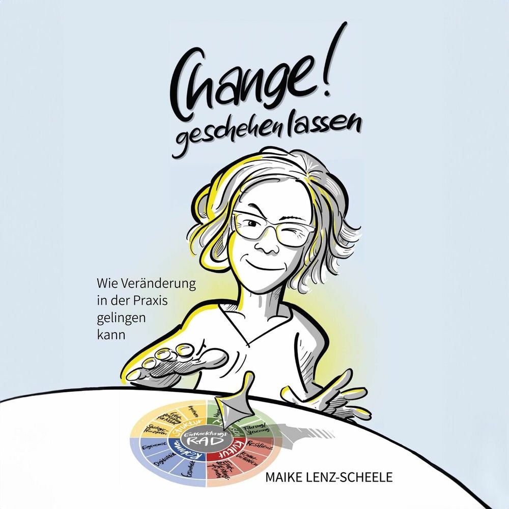 Change! Geschehen lassen - Wie Veränderung in der Praxis gelingen kann