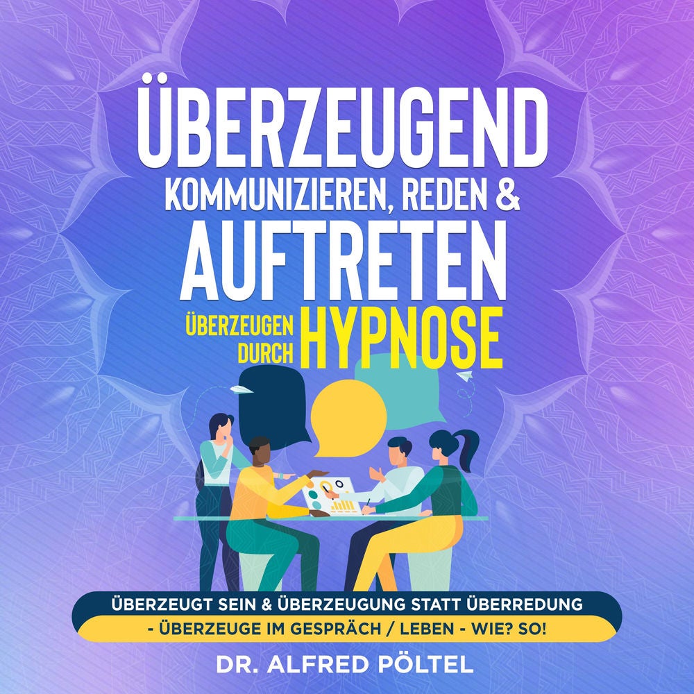 Überzeugend kommunizieren, reden & auftreten - Überzeugen durch Hypnose