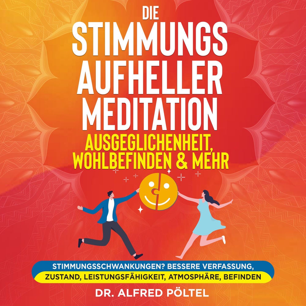 Die Stimmungsaufheller Meditation: Ausgeglichenheit, Wohlbefinden & mehr