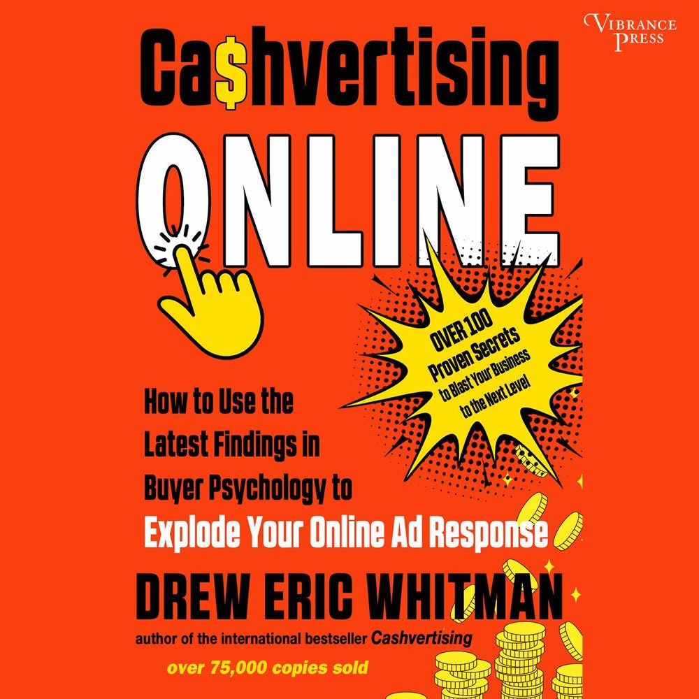 Cashvertising Online - How to Use the Latest Findings in Buyer Psychology to Explode Your Online Ad Response