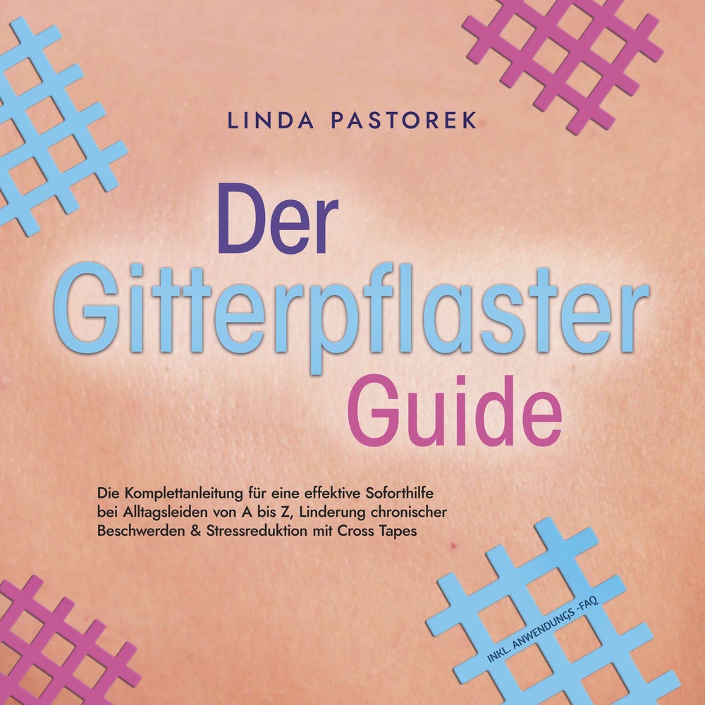 Der Gitterpflaster Guide: Die Komplettanleitung für eine effektive Soforthilfe bei Alltagsleiden von A bis Z, Linderung chronische