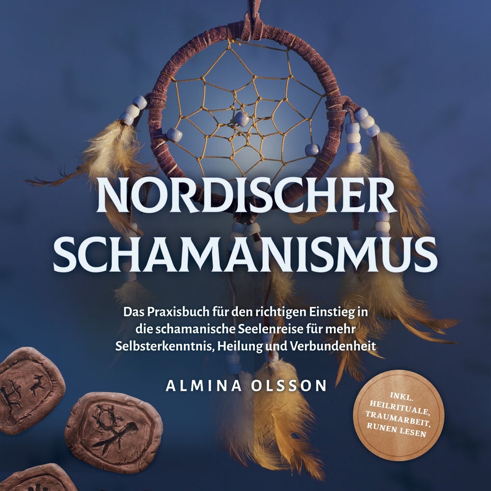 Nordischer Schamanismus: Das Praxisbuch für den richtigen Einstieg in die schamanische Seelenreise für mehr Selbsterkenntnis, Heil